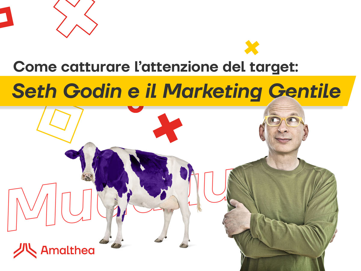 Seth Godin e il Marketing Gentile: come catturare l’attenzione del target